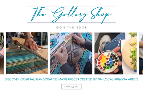 A promotional banner for 'The Gallery Shop' on 'On The Edge' featuring a collage of six images showcasing handcrafted art and pottery, with text reading 'DISCOVER ORIGINAL, HANDCRAFTED MASTERPIECES CREATED BY 40+ LOCAL ARIZONA ARTISTS' and a 'SHOP ALL ART' button.